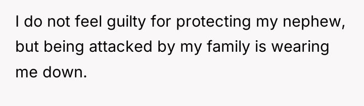 I do not feel guilty for protecting my nephew, but...