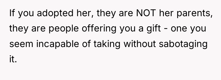 If you adopted her, they are NOT her parents, they...