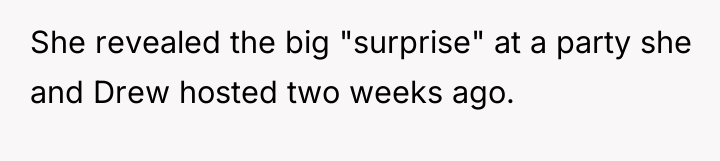 She revealed the big "surprise" at a party she and...