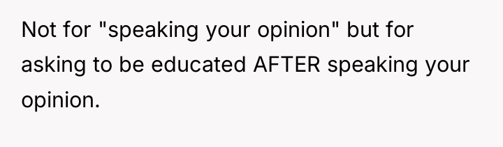 Not for "speaking your opinion" but for asking to be...