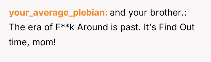 your_average_plebian and your brother.: The era of F**k Around is...