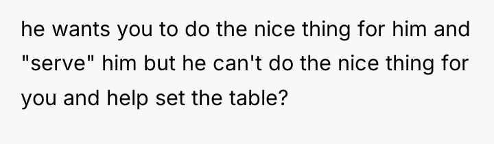 he wants you to do the nice thing for him...