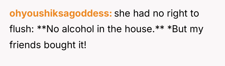 ohyoushiksagoddess she had no right to flush: **No alcohol in...