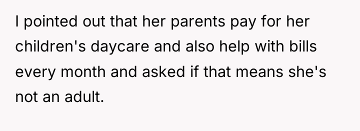I pointed out that her parents pay for her children's...