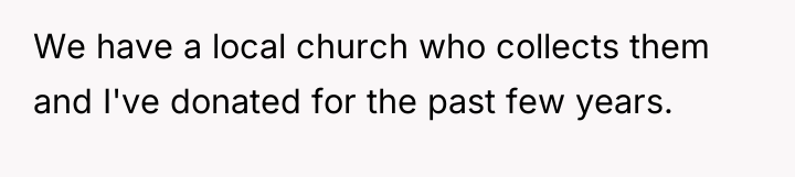 We have a local church who collects them and I've...