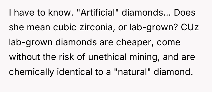 I have to know. "Artificial" diamonds... Does she mean cubic...