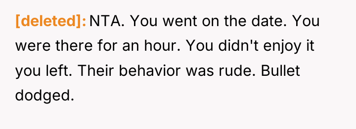 [deleted] NTA. You went on the date. You were there...