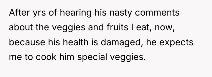 After yrs of hearing his nasty comments about the veggies...