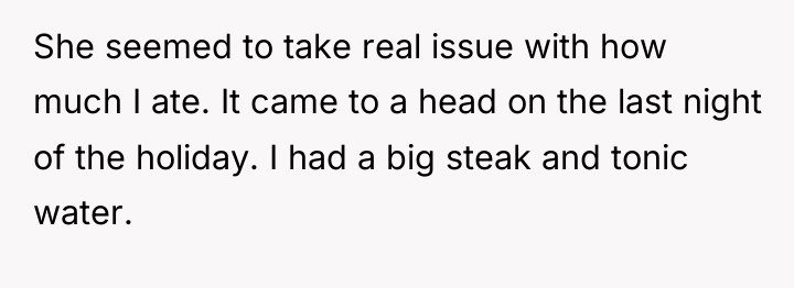 She seemed to take real issue with how much I...