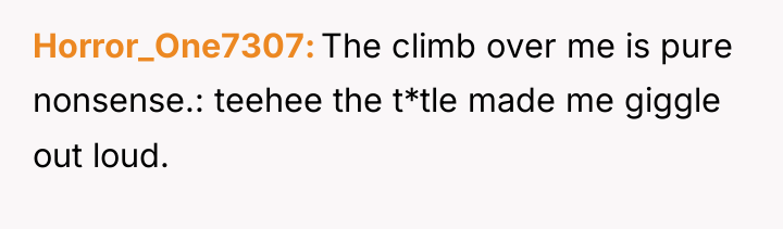 Horror_One7307 The climb over me is pure nonsense.: teehee the...