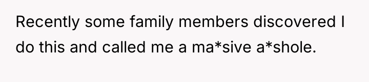 Recently some family members discovered I do this and called...