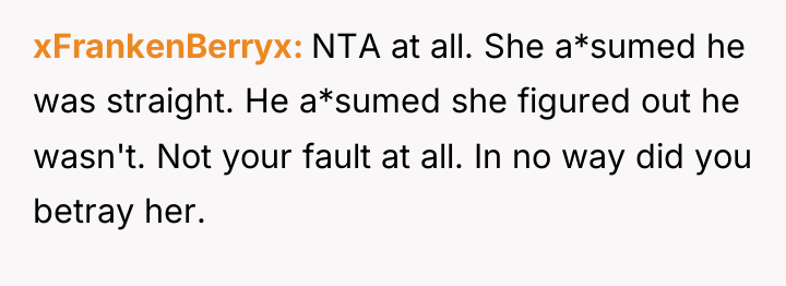 xFrankenBerryx NTA at all. She a*sumed he was straight. He...
