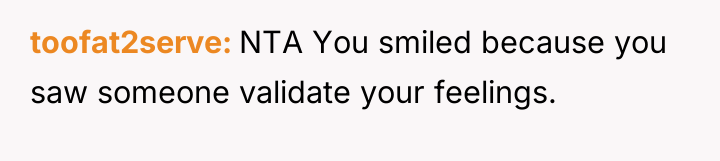 toofat2serve NTA You smiled because you saw someone validate your...