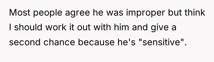Most people agree he was improper but think I should...