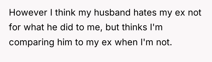 However I think my husband hates my ex not for...