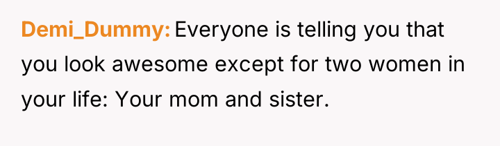Demi_Dummy Everyone is telling you that you look awesome except...