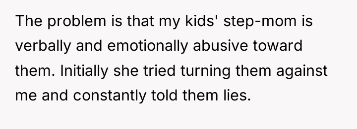 The problem is that my kids' step-mom is verbally and...