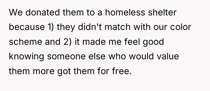 We donated them to a homeless shelter because 1) they...