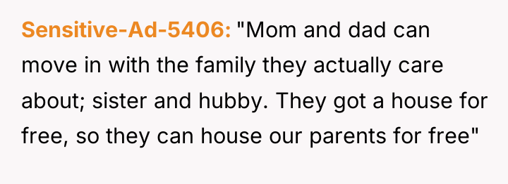 Sensitive-Ad-5406 "Mom and dad can move in with the family...