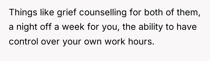 Things like grief counselling for both of them, a night...