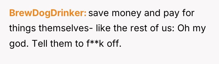 BrewDogDrinker save money and pay for things themselves- like the...