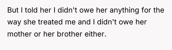 But I told her I didn't owe her anything for...