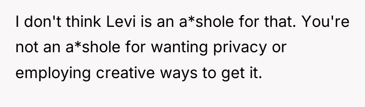 I don't think Levi is an a*shole for that. You're...