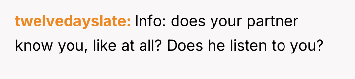 twelvedayslate Info: does your partner know you, like at all?...