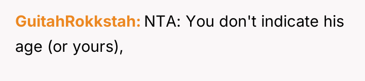 GuitahRokkstah NTA: You don't indicate his age (or yours),