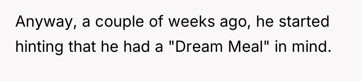 Anyway, a couple of weeks ago, he started hinting that...