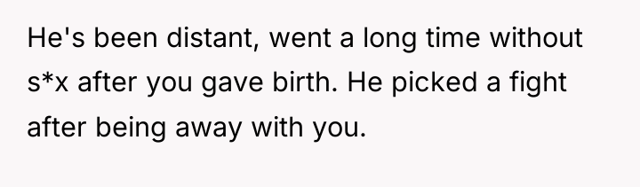 He's been distant, went a long time without s*x after...