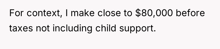 For context, I make close to $80,000 before taxes not...