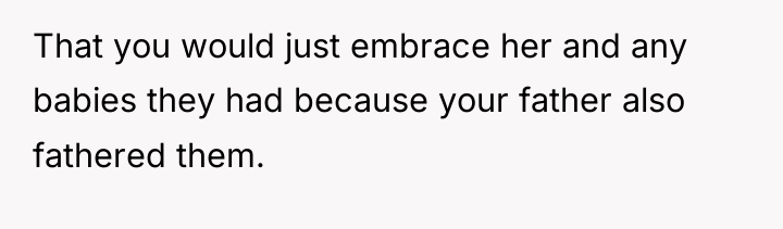 That you would just embrace her and any babies they...