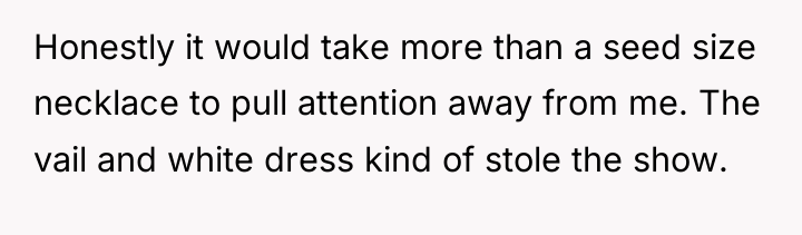 Honestly it would take more than a seed size necklace...