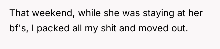 That weekend, while she was staying at her bf's, I...
