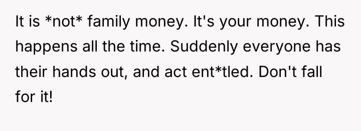 It is *not* family money. It's your money. This happens...