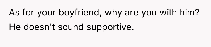 As for your boyfriend, why are you with him? He...