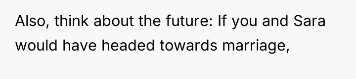 Also, think about the future: If you and Sara would...