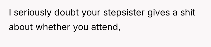 I seriously doubt your stepsister gives a shit about whether...