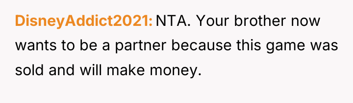 DisneyAddict2021 NTA. Your brother now wants to be a partner...