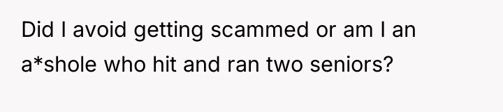Did I avoid getting scammed or am I an a*shole...