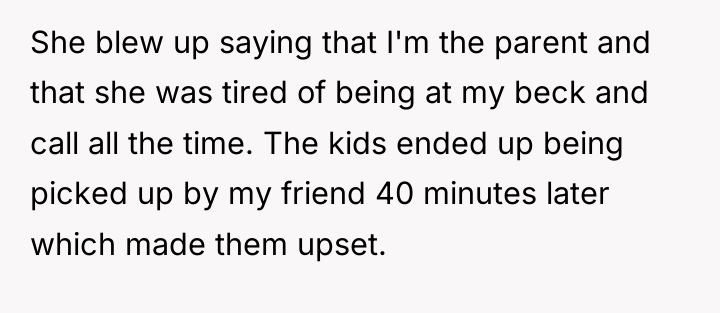She blew up saying that I'm the parent and that...