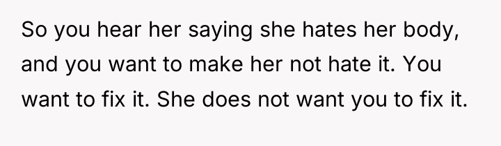 So you hear her saying she hates her body, and...
