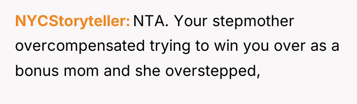NYCStoryteller NTA. Your stepmother overcompensated trying to win you over...