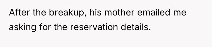 After the breakup, his mother emailed me asking for the...