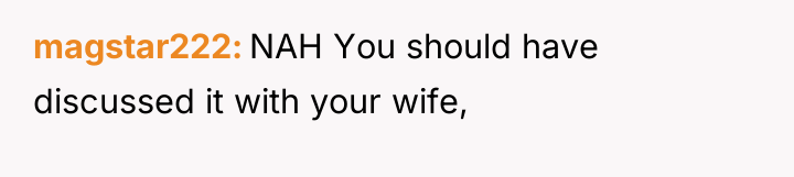 magstar222 NAH You should have discussed it with your wife,