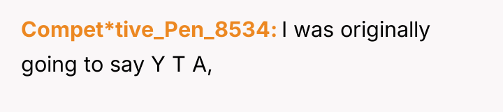 Compet*tive_Pen_8534 I was originally going to say Y T A,