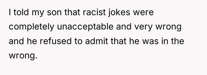 I told my son that racist jokes were completely unacceptable...
