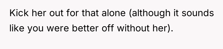 Kick her out for that alone (although it sounds like...