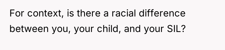 For context, is there a racial difference between you, your...